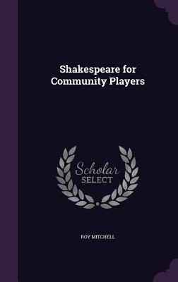 Shakespeare for Community Players - Mitchell, Roy