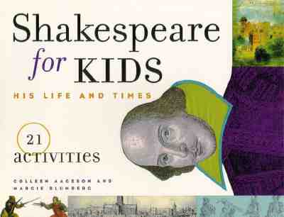 Shakespeare for Kids: His Life and Times, 21 Activities Volume 4 - Aagesen, Colleen, and Blumberg, Margie
