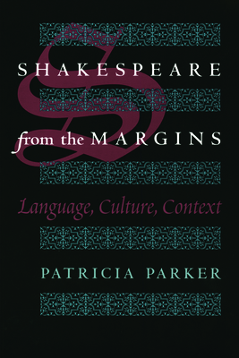 Shakespeare from the Margins: Language, Culture, Context - Parker, Patricia, Professor