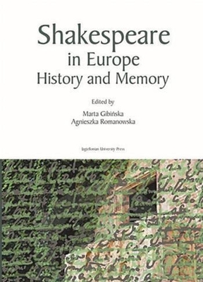 Shakespeare in Europe: History and Memory - Gibi ska, Marta (Editor), and Romanowska, Agnieszka (Editor)