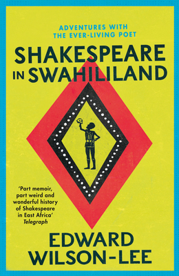 Shakespeare in Swahililand: Adventures with the Ever-Living Poet - Wilson-Lee, Edward