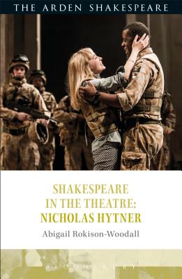 Shakespeare in the Theatre: Nicholas Hytner - Rokison-Woodall, Abigail, Dr.