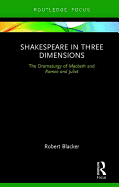 Shakespeare in Three Dimensions: The Dramaturgy of Macbeth and Romeo and Juliet