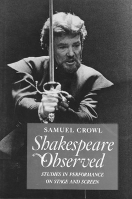 Shakespeare Observed: Studies in Performance on Stage and Screen - Crowl, Samuel