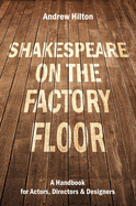 Shakespeare on the Factory Floor: A Handbook for Actors, Directors and Designers