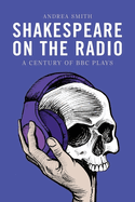 Shakespeare on the Radio: A Century of BBC Plays