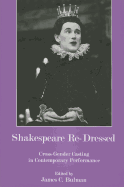 Shakespeare Re-Dressed: Cross-Gender Casting in Contemporary Performance