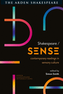 Shakespeare / Sense: Contemporary Readings in Sensory Culture