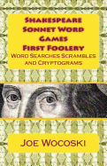 Shakespeare Sonnet Word Games First Foolery: Shakespeare Sonnet Word Games, Searches, Scrambles, Da Vinci Codes and Cryptograms