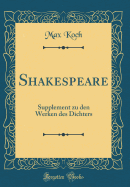 Shakespeare: Supplement Zu Den Werken Des Dichters (Classic Reprint)