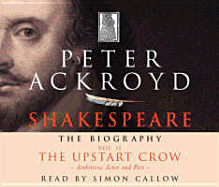 Shakespeare - The Biography: Vol II: The Upstart Crow - Ackroyd, Peter