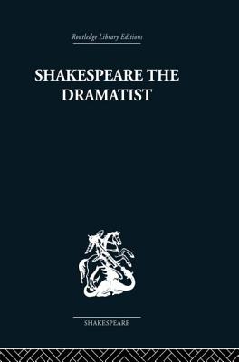 Shakespeare the Dramatist: And other papers - Ellis-Fermor, Una, and Muir, Kenneth (Editor)