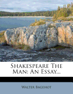 Shakespeare the Man; An Essay