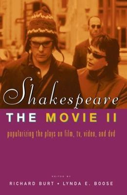 Shakespeare, the Movie II: Popularizing the Plays on Film, Tv, Video and DVD - Burt, Richard, Professor (Editor), and Boose, Lynda E (Editor)