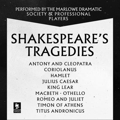 Shakespeare: The Tragedies: Antony and Cleopatra, Coriolanus, Hamlet, Julius Caesar, King Lear, Macbeth, Othello, Romeo and Juliet, Timon of Athens, Titus Andronicus - Shakespeare, William, and McKellen, Ian, Sir (Read by), and Full Cast, A (Read by)