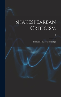 Shakespearean Criticism; 1 - Coleridge, Samuel Taylor 1772-1834