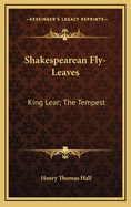 Shakespearean Fly-Leaves: King Lear; The Tempest