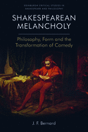 Shakespearean Melancholy: Philosophy, Form and the Transformation of Comedy