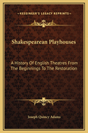 Shakespearean Playhouses: A History of English Theatres from the Beginnings to the Restoration