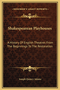 Shakespearean Playhouses: A History Of English Theatres From The Beginnings To The Restoration