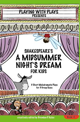 Shakespeare's A Midsummer Night's Dream for Kids: 3 Short Melodramatic Plays for 3 Group Sizes - Kelso, Brendan P