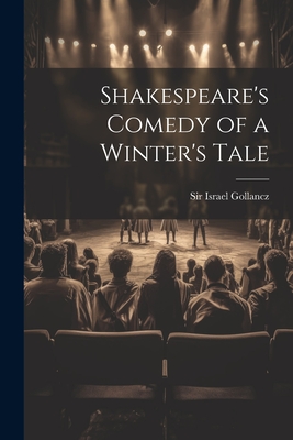 Shakespeare's Comedy of a Winter's Tale - Sir Israel Gollancz (Creator)