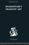 Shakespeare's Dramatic Art: Collected Essays