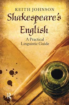 Shakespeare's English: A Practical Linguistic Guide - Johnson, Keith, Dr.