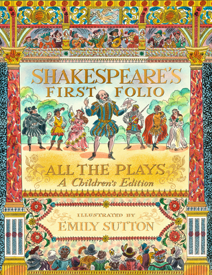 Shakespeare's First Folio: All the Plays: A Children's Edition - Shakespeare, William, and The Shakespeare Birthplace Trust, and Chouhan, Anjna, Dr.