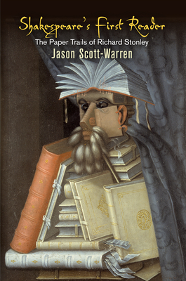 Shakespeare's First Reader: The Paper Trails of Richard Stonley - Scott-Warren, Jason