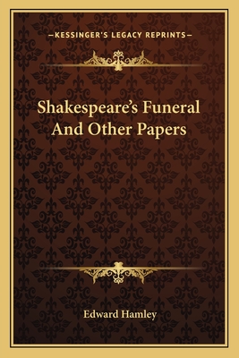 Shakespeare's Funeral And Other Papers - Hamley, Edward