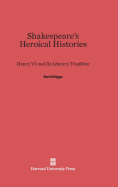 Shakespeare's Heroical Histories: Henry VI and Its Literary Tradition
