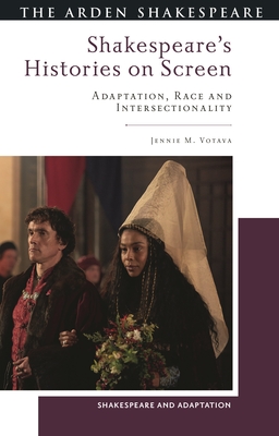 Shakespeare's Histories on Screen: Adaptation, Race and Intersectionality - Votava, Jennie M, and Burnett, Mark Thornton (Editor)