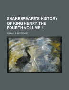 Shakespeare's History of King Henry the Fourth Volume 1