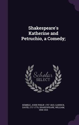 Shakespeare's Katherine and Petruchio, a Comedy; - Kemble, John Philip, and Garrick, David, and Shakespeare, William