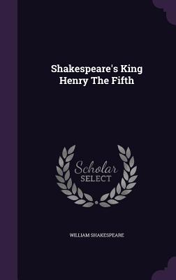 Shakespeare's King Henry The Fifth - Shakespeare, William