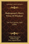 Shakespeare's Merry Wives of Windsor: The First Quarto, 1602 (1888)