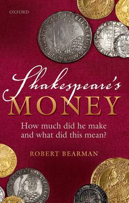 Shakespeare's Money: How much did he make and what did this mean? - Bearman, Robert