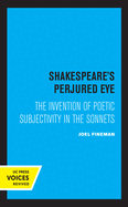 Shakespeare's Perjured Eye: The Invention of Poetic Subjectivity in the Sonnets