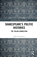 Shakespeare's Politic Histories: The Italian Connection