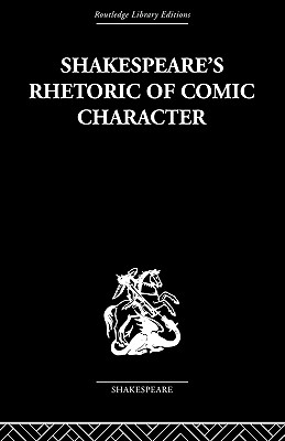 Shakespeare's Rhetoric of Comic Character - Newman, Karen