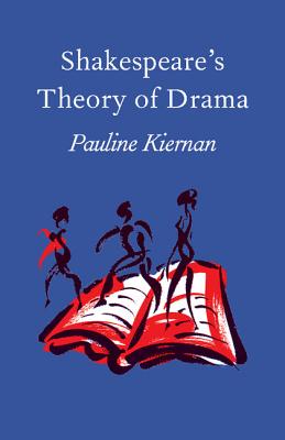 Shakespeare's Theory of Drama - Kiernan, Pauline