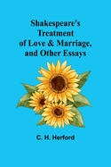 Shakespeare's treatment of love & marriage, and other essays