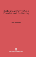 Shakespeare's Troilus & Cressida and Its Setting