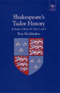 Shakespeare's Tudor History: A Study of  "Henry IV Parts 1 and 2" - McAlindon, T.