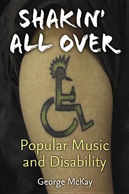 Shakin' All Over: Popular Music and Disability - McKay, George