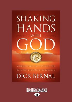 Shaking Hands With God: Understanding His Covenant and your Part in His Plan for Your Life - Bernal, Dick