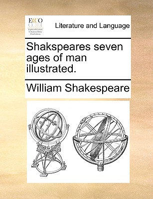 Shakspeares Seven Ages of Man Illustrated. - Shakespeare, William