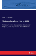 Shakspeariana from 1564 to 1864: An Account of the Shakspearian Literature of England, Germany, France... Second Edition