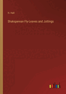 Shaksperean Fly-Leaves and Jottings